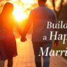 Couple holding hands while walking in a park during sunset, symbolizing love and togetherness, with text 'Build a Happy Marriage' in elegant font.